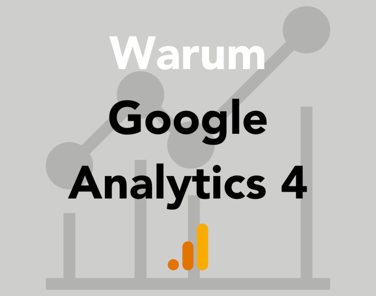 Warum Umsteigen auf Google Analytics 4?